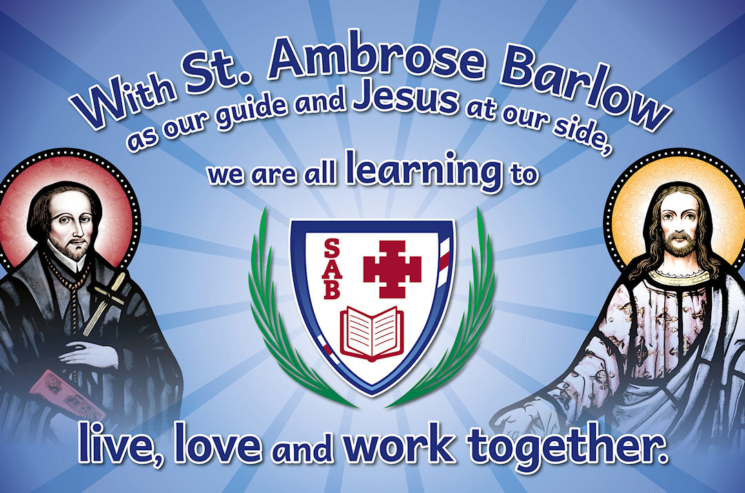 With St. Ambrose Barlow as our guide and Jesus at our side, we are all learning to live, love and work together